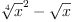 
\label{eq6}{{\root{4}\of{x}}^{2}}-{\sqrt{x}}
