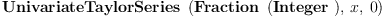 
\label{eq1}\hbox{\axiomType{UnivariateTaylorSeries}\ } \left({{\hbox{\axiomType{Fraction}\ } \left({\hbox{\axiomType{Integer}\ }}\right)}, \: x , \: 0}\right)