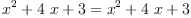 
\label{eq2}{{{x}^{2}}+{4 \  x}+ 3}={{{x}^{2}}+{4 \  x}+ 3}