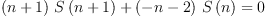 
\label{eq26}{{{\left(n + 1 \right)}\ {S \left({n + 1}\right)}}+{{\left(- n - 2 \right)}\ {S \left({n}\right)}}}= 0