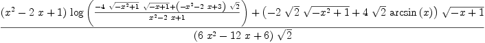 
\label{eq57}\frac{{{\left({{x}^{2}}-{2 \  x}+ 1 \right)}\ {\log \left({\frac{-{4 \ {\sqrt{-{{x}^{2}}+ 1}}\ {\sqrt{- x + 1}}}+{{\left(-{{x}^{2}}-{2 \  x}+ 3 \right)}\ {\sqrt{2}}}}{{{x}^{2}}-{2 \  x}+ 1}}\right)}}+{{\left(-{2 \ {\sqrt{2}}\ {\sqrt{-{{x}^{2}}+ 1}}}+{4 \ {\sqrt{2}}\ {\arcsin \left({x}\right)}}\right)}\ {\sqrt{- x + 1}}}}{{\left({6 \ {{x}^{2}}}-{{12}\  x}+ 6 \right)}\ {\sqrt{2}}}