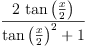 
\label{eq10}\frac{2 \ {\tan \left({\frac{x}{2}}\right)}}{{{\tan \left({\frac{x}{2}}\right)}^{2}}+ 1}