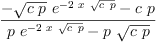 
\label{eq31}\frac{-{{\sqrt{c \  p}}\ {{e}^{-{2 \  x \ {\sqrt{c \  p}}}}}}-{c \  p}}{{p \ {{e}^{-{2 \  x \ {\sqrt{c \  p}}}}}}-{p \ {\sqrt{c \  p}}}}