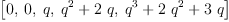 
\label{eq9}\left[ 0, \: 0, \: q , \:{{{q}^{2}}+{2 \  q}}, \:{{{q}^{3}}+{2 \ {{q}^{2}}}+{3 \  q}}\right]