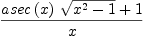 
\label{eq46}\frac{{{asec \left({x}\right)}\ {\sqrt{{{x}^{2}}- 1}}}+ 1}{x}