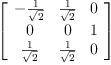 
\label{eq40}\left[ 
\begin{array}{ccc}
-{\frac{1}{\sqrt{2}}}&{\frac{1}{\sqrt{2}}}& 0 
\
0 & 0 & 1 
\
{\frac{1}{\sqrt{2}}}&{\frac{1}{\sqrt{2}}}& 0 
