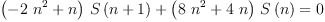 
\label{eq23}{{{\left(-{2 \ {{n}^{2}}}+ n \right)}\ {S \left({n + 1}\right)}}+{{\left({8 \ {{n}^{2}}}+{4 \  n}\right)}\ {S \left({n}\right)}}}= 0