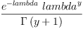 
\label{eq1}\frac{{{e}^{- lambda}}\ {{lambda}^{y}}}{\Gamma \left({y + 1}\right)}