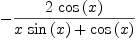 
\label{eq25}-{\frac{2 \ {\cos \left({x}\right)}}{{x \ {\sin \left({x}\right)}}+{\cos \left({x}\right)}}}