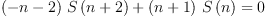 
\label{eq30}{{{\left(- n - 2 \right)}\ {S \left({n + 2}\right)}}+{{\left(n + 1 \right)}\ {S \left({n}\right)}}}= 0