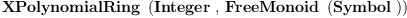 
\label{eq4}\hbox{\axiomType{XPolynomialRing}\ } \left({\hbox{\axiomType{Integer}\ } , \:{\hbox{\axiomType{FreeMonoid}\ } \left({\hbox{\axiomType{Symbol}\ }}\right)}}\right)