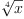 
\label{eq4}\root{4}\of{x}