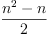 
\label{eq1}\frac{{{n}^{2}}- n}{2}