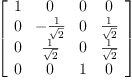 
\label{eq43}\left[ 
\begin{array}{cccc}
1 & 0 & 0 & 0 
\
0 & -{\frac{1}{\sqrt{2}}}& 0 &{\frac{1}{\sqrt{2}}}
\
0 &{\frac{1}{\sqrt{2}}}& 0 &{\frac{1}{\sqrt{2}}}
\
0 & 0 & 1 & 0 
