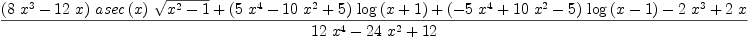 
\label{eq42}\frac{{{\left({8 \ {{x}^{3}}}-{{12}\  x}\right)}\ {asec \left({x}\right)}\ {\sqrt{{{x}^{2}}- 1}}}+{{\left({5 \ {{x}^{4}}}-{{10}\ {{x}^{2}}}+ 5 \right)}\ {\log \left({x + 1}\right)}}+{{\left(-{5 \ {{x}^{4}}}+{{10}\ {{x}^{2}}}- 5 \right)}\ {\log \left({x - 1}\right)}}-{2 \ {{x}^{3}}}+{2 \  x}}{{{12}\ {{x}^{4}}}-{{24}\ {{x}^{2}}}+{12}}