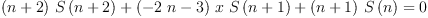 
\label{eq33}{{{\left(n + 2 \right)}\ {S \left({n + 2}\right)}}+{{\left(-{2 \  n}- 3 \right)}\  x \ {S \left({n + 1}\right)}}+{{\left(n + 1 \right)}\ {S \left({n}\right)}}}= 0