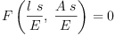 
\label{eq53}{F \left({{\frac{l \  s}{E}}, \:{\frac{A \  s}{E}}}\right)}= 0