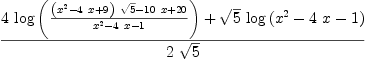 
\label{eq46}\frac{{4 \ {\log \left({\frac{{{\left({{x}^{2}}-{4 \  x}+ 9 \right)}\ {\sqrt{5}}}-{{10}\  x}+{20}}{{{x}^{2}}-{4 \  x}- 1}}\right)}}+{{\sqrt{5}}\ {\log \left({{{x}^{2}}-{4 \  x}- 1}\right)}}}{2 \ {\sqrt{5}}}