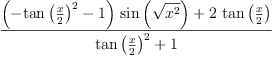 
\label{eq11}\frac{{{\left(-{{\tan \left({\frac{x}{2}}\right)}^{2}}- 1 \right)}\ {\sin \left({\sqrt{{x}^{2}}}\right)}}+{2 \ {\tan \left({\frac{x}{2}}\right)}}}{{{\tan \left({\frac{x}{2}}\right)}^{2}}+ 1}