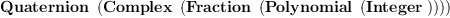 
\label{eq5}\hbox{\axiomType{Quaternion}\ } \left({\hbox{\axiomType{Complex}\ } \left({\hbox{\axiomType{Fraction}\ } \left({\hbox{\axiomType{Polynomial}\ } \left({\hbox{\axiomType{Integer}\ }}\right)}\right)}\right)}\right)