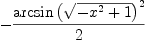
\label{eq55}-{\frac{{\arcsin \left({\sqrt{-{{x}^{2}}+ 1}}\right)}^{2}}{2}}