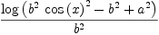 
\label{eq15}\frac{\log \left({{{{b}^{2}}\ {{\cos \left({x}\right)}^{2}}}-{{b}^{2}}+{{a}^{2}}}\right)}{{b}^{2}}