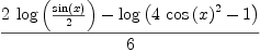 
\label{eq52}\frac{{2 \ {\log \left({\frac{\sin \left({x}\right)}{2}}\right)}}-{\log \left({{4 \ {{\cos \left({x}\right)}^{2}}}- 1}\right)}}{6}